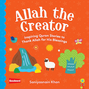 Allah the Creator: Inspiring Quran Stories to Thank Allah for His Blessings
